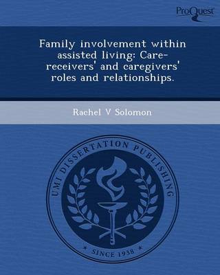 Cover of Family Involvement Within Assisted Living: Care-Receivers' and Caregivers' Roles and Relationships