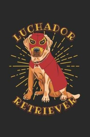 Cover of Luchador Retriever