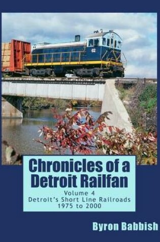 Cover of Chronicles of a Detroit Railfan Volume 4