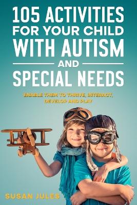 Book cover for 105 Activities for Your Child With Autism and Special Needs