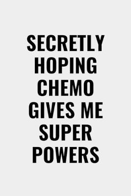 Book cover for Secretly Hoping Chemo Gives Me Super Powers