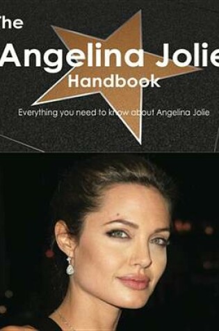Cover of The Angelina Jolie Handbook - Everything You Need to Know about Angelina Jolie