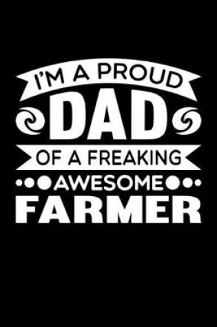 Cover of I'm A Proud Dad Of A Freaking Awesome Farmer