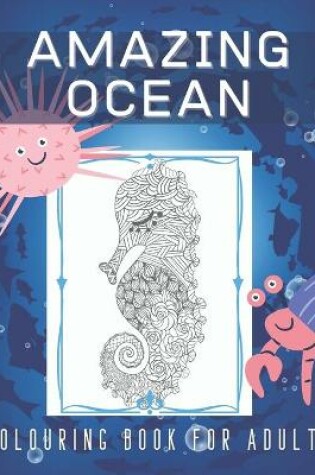 Cover of Amazing Ocean Colouring Book for Adults