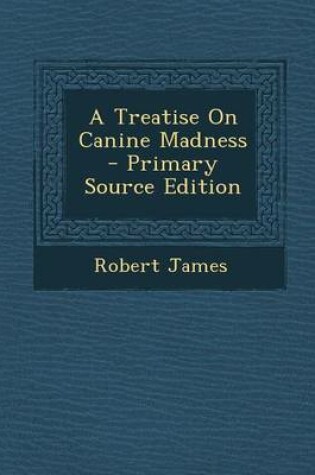 Cover of A Treatise on Canine Madness - Primary Source Edition