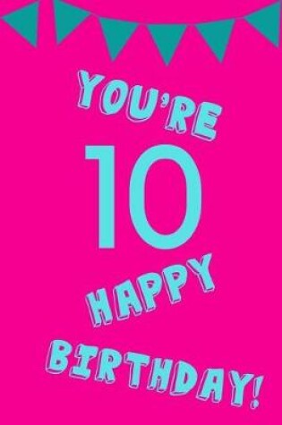 Cover of You're 10 Happy Birthday!