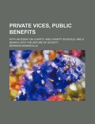 Book cover for Private Vices, Public Benefits; With an Essay on Charity and Charity Schools, and a Search Into the Nature of Society