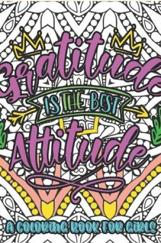 Cover of Gratitude Is the Best Attitude - A Coloring Book For Girls