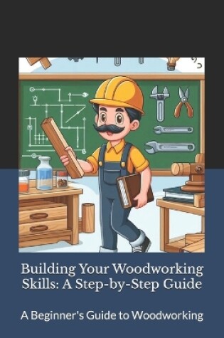 Cover of Building Your Woodworking Skills