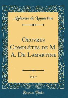 Book cover for Oeuvres Completes de M. A. de Lamartine, Vol. 7 (Classic Reprint)