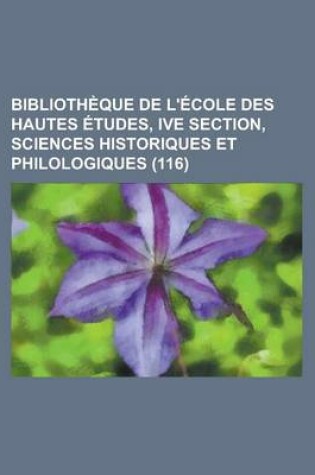 Cover of Bibliotheque de L'Ecole Des Hautes Etudes, Ive Section, Sciences Historiques Et Philologiques (116)