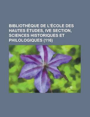 Book cover for Bibliotheque de L'Ecole Des Hautes Etudes, Ive Section, Sciences Historiques Et Philologiques (116)