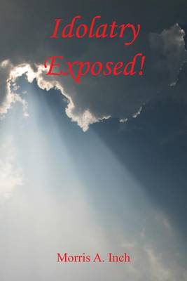Book cover for Idolatry Exposed!