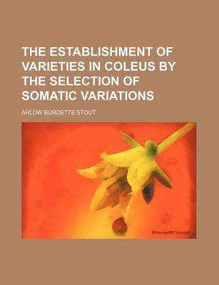 Book cover for The Establishment of Varieties in Coleus by the Selection of Somatic Variations