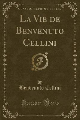 Book cover for La Vie de Benvenuto Cellini (Classic Reprint)