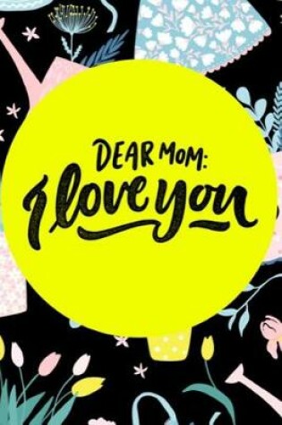 Cover of Dear Mom I Love You