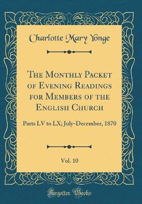 Book cover for The Monthly Packet of Evening Readings for Members of the English Church, Vol. 10: Parts LV to LX; July-December, 1870 (Classic Reprint)