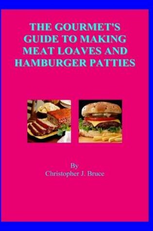 Cover of The Gourmet's Guide To Making Meat Loaves and Hamburger Patties