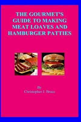 Book cover for The Gourmet's Guide To Making Meat Loaves and Hamburger Patties