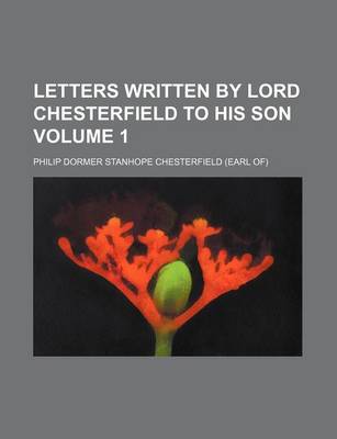 Book cover for Letters Written by Lord Chesterfield to His Son Volume 1