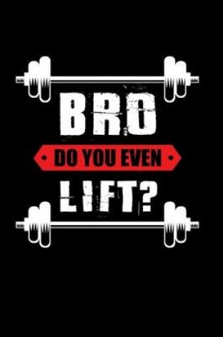 Cover of Bro Do You Even Lift ?