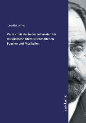 Book cover for Verzeichnis der in der Leihanstalt fur musikalische Literatur enthaltenen Buecher und Musikalien