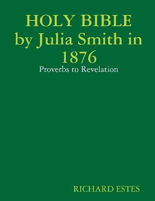 Book cover for Holy Bible By Julia Smith In 1876 : Proverbs to Revelation