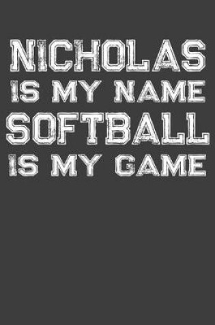 Cover of Nicholas Is My Name Softball Is My Game