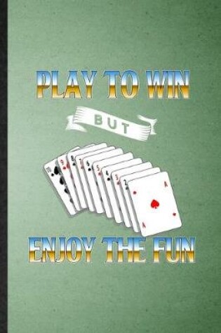 Cover of Play to Win but Enjoy the Fun