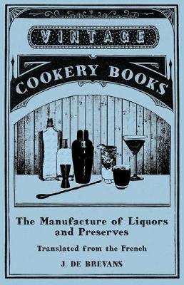 Book cover for The Manufacture of Liquors and Preserves - Translated from the French