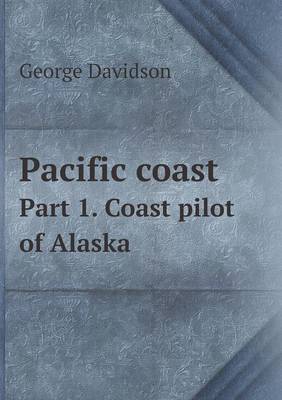 Book cover for Pacific coast Part 1. Coast pilot of Alaska