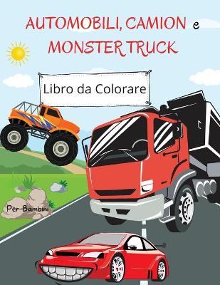Book cover for Libro da colorare di automobili, camion e camion dei mostri