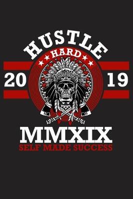 Book cover for Hustle Hard 2019 MMXIX Self Made Success