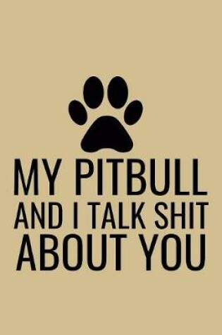 Cover of My Pitbull and I Talk Shit About You