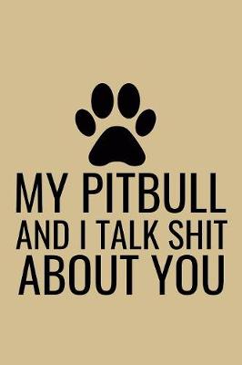 Book cover for My Pitbull and I Talk Shit About You