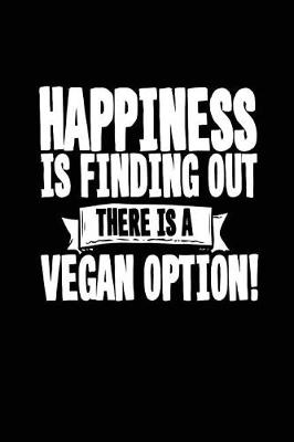 Book cover for Happiness Is Finding Out There Is A Vegan Option