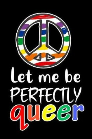 Cover of Let me be PERFECTLY queer
