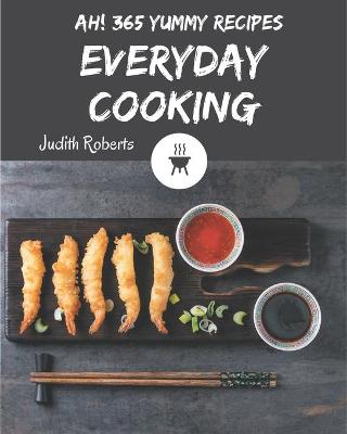 Book cover for Ah! 365 Yummy Everyday Cooking Recipes