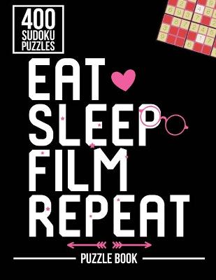 Book cover for Eat Sleep Film Repeat Filmmaking Sudoku Filmmaker Puzzle Book