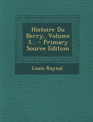 Book cover for Histoire Du Berry, Volume 3... - Primary Source Edition