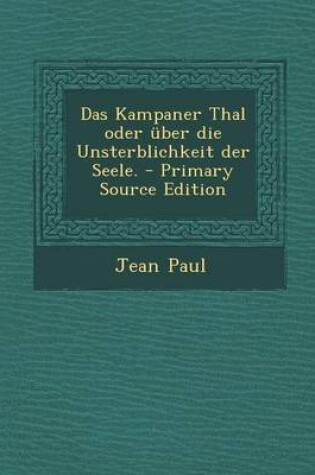 Cover of Das Kampaner Thal Oder Uber Die Unsterblichkeit Der Seele. - Primary Source Edition