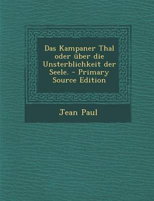 Book cover for Das Kampaner Thal Oder Uber Die Unsterblichkeit Der Seele. - Primary Source Edition