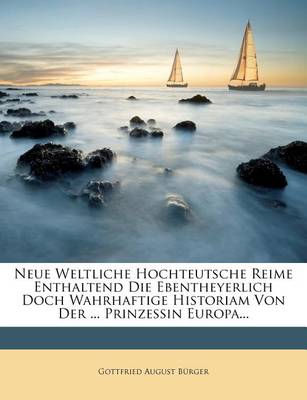 Book cover for Neue Weltliche Hochteutsche Reime Enthaltend Die Ebentheyerlich Doch Wahrhaftige Historiam Von Der ... Prinzessin Europa...