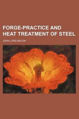 Cover of Forge-Practice and Heat Treatment of Steel