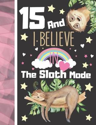 Book cover for 15 And I Believe In The Sloth Mode