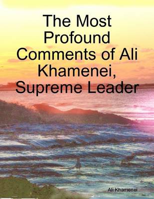 Book cover for The Most Profound Comments of Ali Khamenei, Supreme Leader