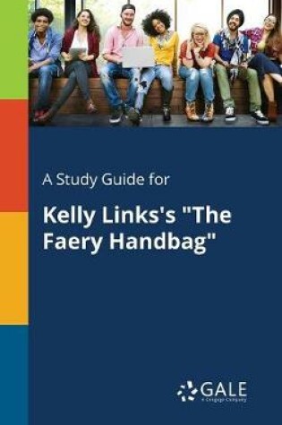 Cover of A Study Guide for Kelly Links's the Faery Handbag