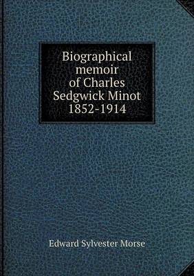 Book cover for Biographical memoir of Charles Sedgwick Minot 1852-1914