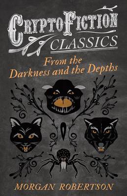 Book cover for From the Darkness and the Depths (Cryptofiction Classics - Weird Tales of Strange Creatures)