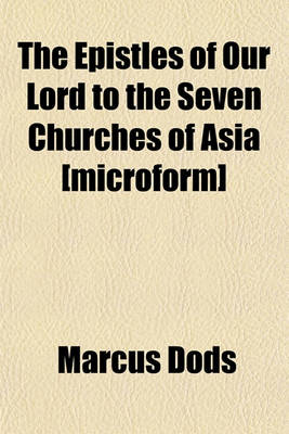 Book cover for The Epistles of Our Lord to the Seven Churches of Asia [Microform]